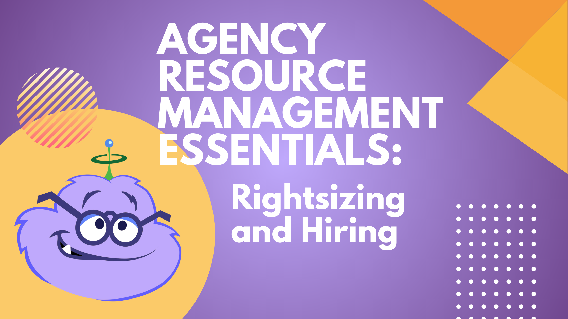 Agency Resource Management Essentials: Rightsizing and Hiring