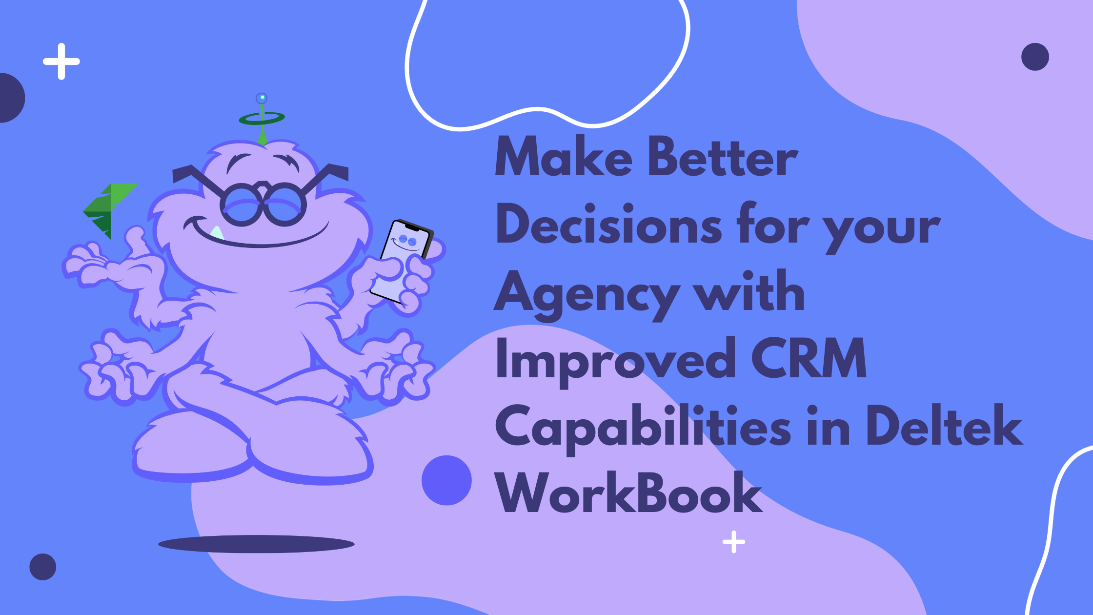Make Better Decisions for your Agency with Improved CRM Capabilities in Deltek WorkBook