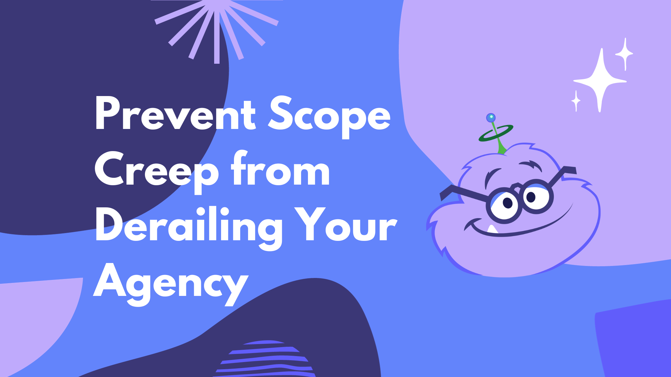How to Prevent Scope Creep from Derailing Your Agency
