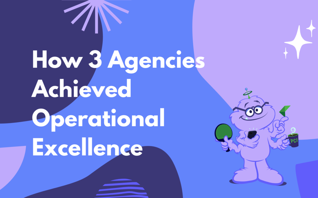 How Three Marketing Agencies Achieved Operational Excellence