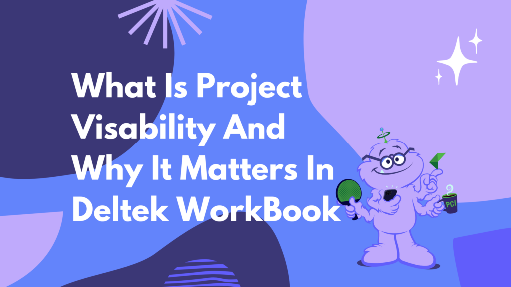 What is Project Visibility and Why it Matters in Deltek WorkBook