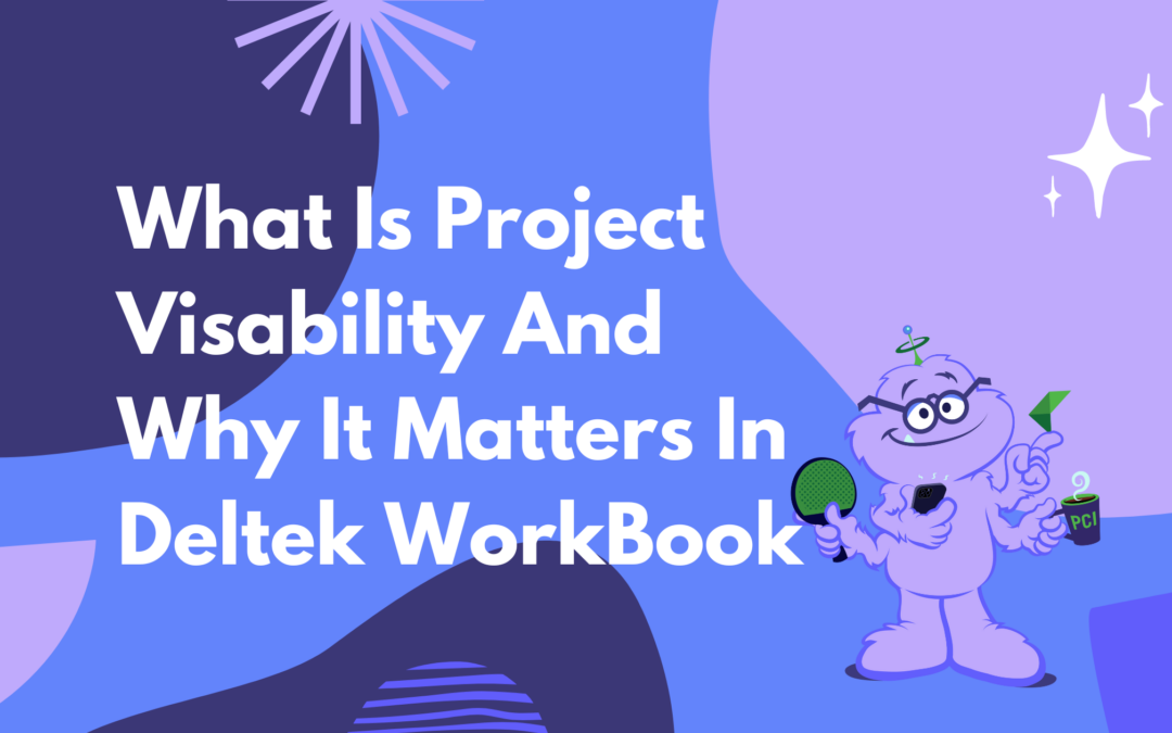 What is Project Visibility and Why it Matters in Deltek WorkBook