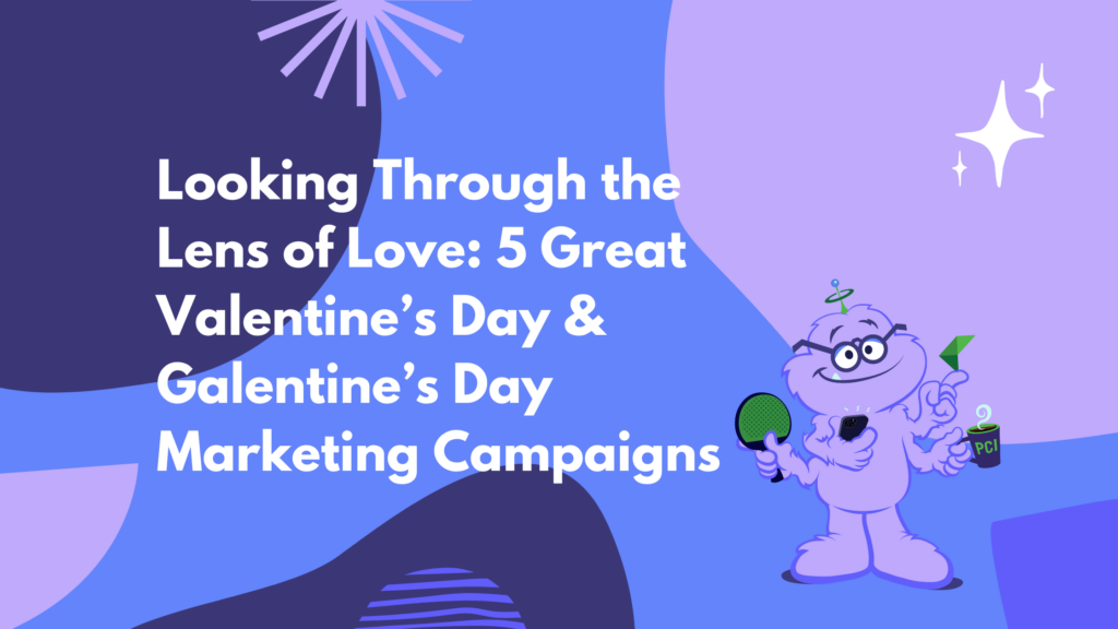 Looking Through the Lens of Love: 5 Great Valentine’s Day & Galentine’s Day Marketing Campaigns