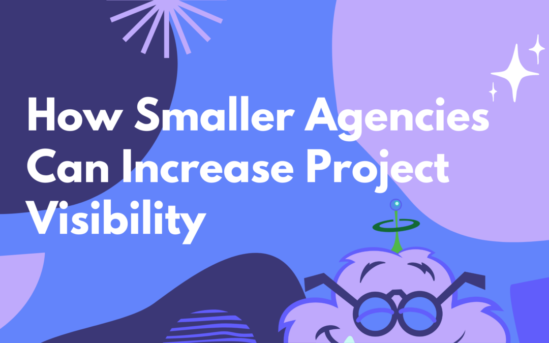 Tips for Increasing Project Visibility at Small Agencies